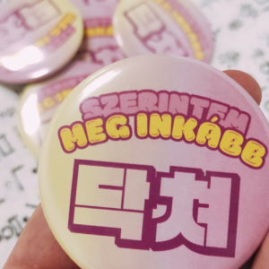 [kitűző] Szerintem meg inkább 닥쳐