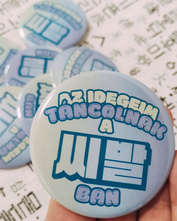 [kitűző] Az idegeim táncolnak a 씨발-ban