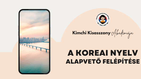 [Kurzus] Koreai nyelv alapvető felépítése